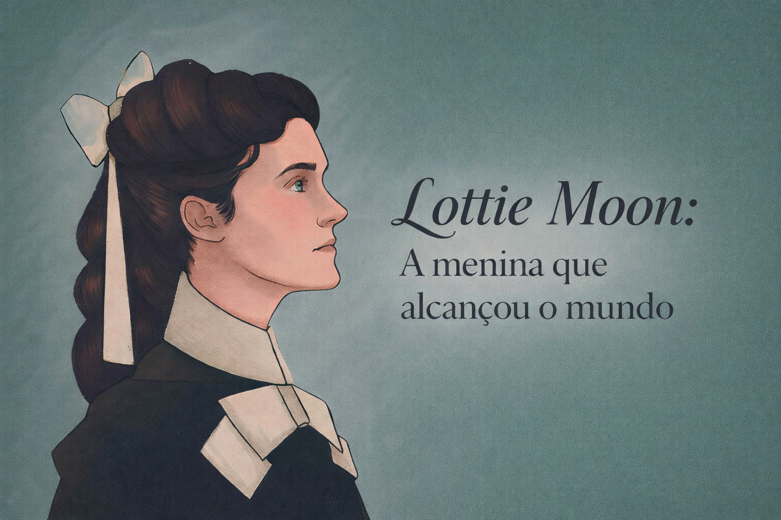 Lottie Moon: O Testemunho de uma Vida Entregue à Missão