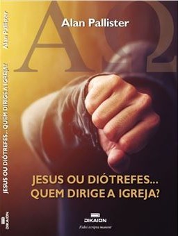 Jesus ou Diótrefes... Quem governa a igreja?