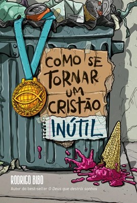 Como se tornar um cristão inútil