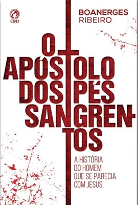 O Apóstolo dos pés sangrentos