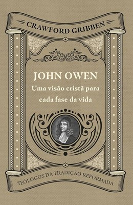 John Owen: uma visão cristã para cada fase da vida