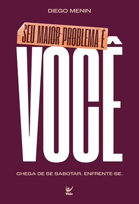 Seu maior problema é você