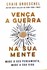 Vença a guerra na sua mente