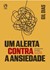 Um alerta contra a ansiedade